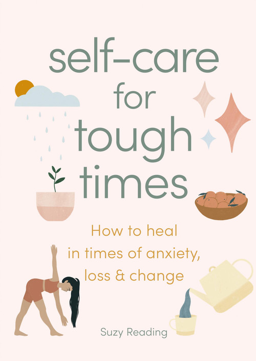 Self-care for Tough Times (How to heal in times of anxiety, loss and change) by Suzy Reading, 9781841816807