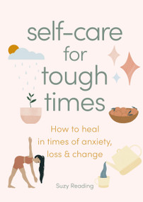 Self-care for Tough Times (How to heal in times of anxiety, loss and change) by Suzy Reading, 9781841816807