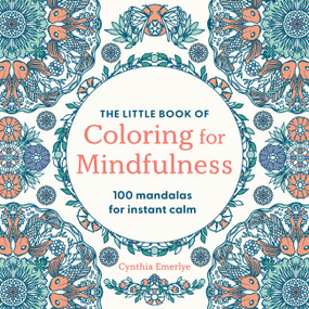 The Little Book of Coloring For Mindfulness (100 Mandalas for Instant Calm) by Cynthia Emerlye, 9781846017957