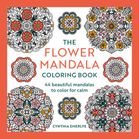The Flower Mandala Coloring Book (44 beautiful mandalas to color for calm) by Cynthia Emerlye, 9781846017971
