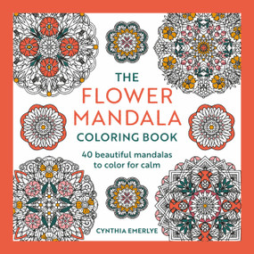 The Flower Mandala Coloring Book (44 beautiful mandalas to color for calm) by Cynthia Emerlye, 9781846017971