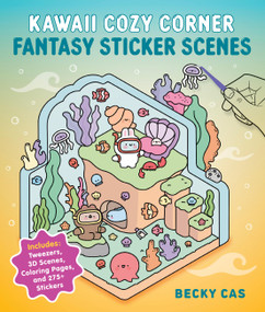 Kawaii Cozy Corner: Fantasy Sticker Scenes (Includes: Tweezers, 3D Scenes, Coloring Pages, and 275+ Stickers) by Becky Cas, 9798317900731