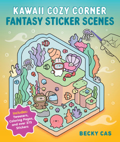 Kawaii Cozy Corner: Fantasy Sticker Scenes (Includes: Tweezers, Coloring Pages, and over 275 Stickers) by Becky Cas, 9798317900731