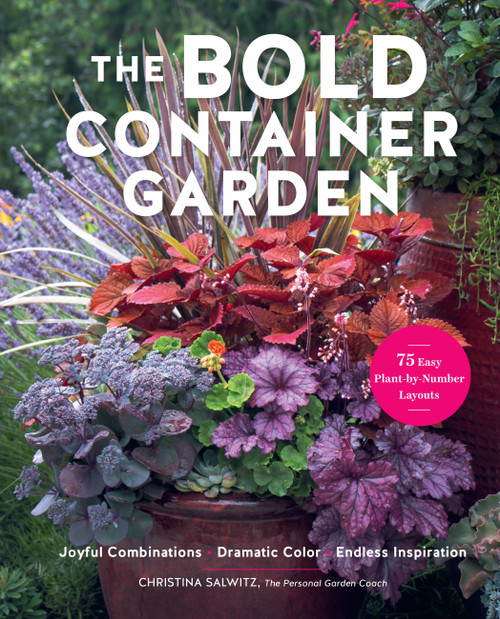 The Bold Container Garden (Joyful Combinations. Dramatic Color. Endless Inspiration.-With 75 Easy Plant-by-Number Layouts) by Christina Salwitz, 9798317900830