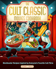 The Cult Classic Movies Cookbook (Blockbuster Recipes Inspired by Everyone's Favorite Cult Films) by Richard S. Sargent, 9798317901028