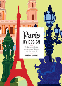 Paris by Design (An Illustrated Guide to the Icons of Culture and Everyday Live) by Aurelia Durand, 9798317901417