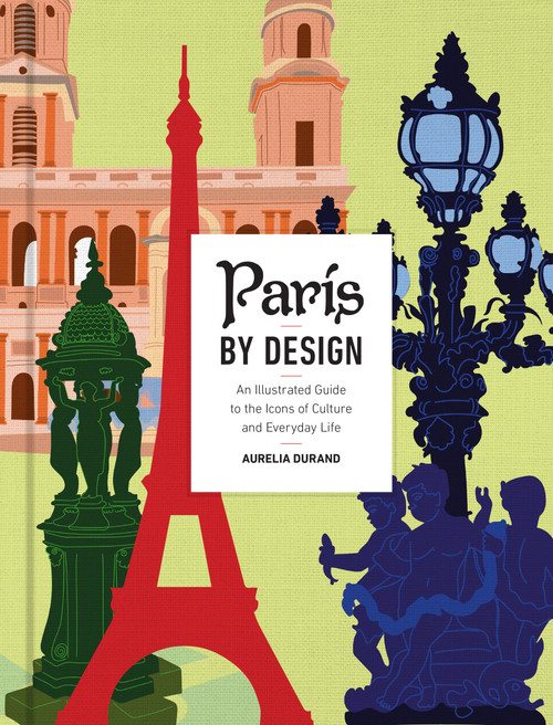 Paris by Design (An Illustrated Guide to the Icons of Culture and Everyday Live) by Aurelia Durand, 9798317901417