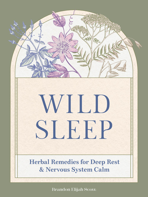 Wild Sleep (Herbal Remedies for Deep Rest & Nervous System Calm) by Brandon Elijah Scott, 9798317902889