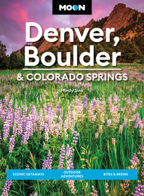 Moon Denver, Boulder & Colorado Springs (Scenic Getaways, Outdoor Adventures, Bites & Brews) by Mindy Sink, Moon Travel Guides, 9798886472486
