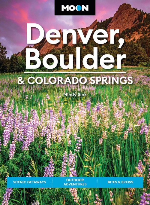 Moon Denver, Boulder & Colorado Springs (Scenic Getaways, Outdoor Adventures, Bites & Brews) by Mindy Sink, Moon Travel Guides, 9798886472486