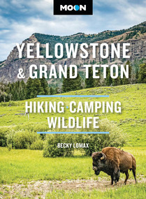 Moon Yellowstone & Grand Teton (Hiking, Camping, Wildlife) by Becky Lomax, Moon Travel Guides, 9798886472820