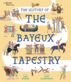 The History of the Bayeux Tapestry (Discover the World of the Bayeux Tapestry and the Norman Conquest) by Libby Walden, Nina Chakrabarti, 9798887773711