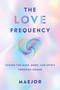 The Love Frequency (Tuning the Mind, Body, and Spirit Through Sound) by Maejor, 9798318602894