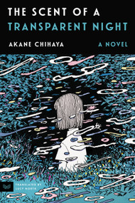 The Scent of a Transparent Night (A Novel) by Akane Chihaya, Lucy North, 9780063438910