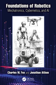 Foundations of Robotics (Mechatronics, Cybernetics, and AI) by Charles Fox, Jonathan Aitken, 9781032818016