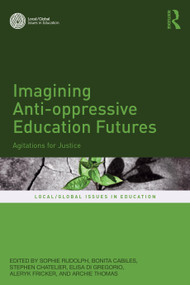Imagining Anti-oppressive Education Futures (Agitations for Justice) by Sophie Rudolph, Bonita S. Cabiles, Stephen Chatelier, Elisa Di Gregorio, Aleryk Fricker, Archie Thomas, 9781041109358