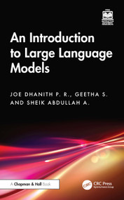 An Introduction to Large Language Models by Joe Dhanith P. R., Geetha S., Sheik Abdullah A., 9781041086277