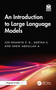 An Introduction to Large Language Models by Joe Dhanith P. R., Geetha S., Sheik Abdullah A., 9781041086277