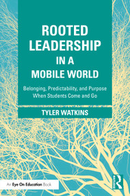 Rooted Leadership in a Mobile World (Belonging, Predictability, and Purpose When Students Come and Go) by Tyler Watkins, 9781041335955