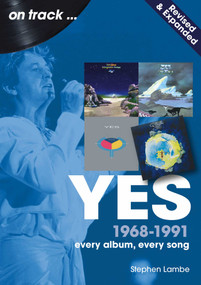 Yes On Track 1968-1991 (Every Album, Every Song) by Stephen Lambe, 9781789526523