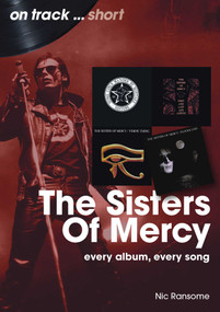 Sisters Of Mercy (Every Album, Every Song) by Nic Ransome, 9781789526530