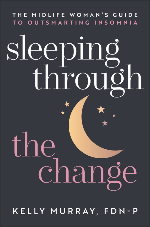 Sleeping Through the Change (The Midlife Woman's Guide to Outsmarting Insomnia) by Kelly Murray, 9781394396108