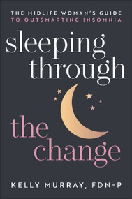 Sleeping Through the Change (The Midlife Woman's Guide to Outsmarting Insomnia) by Kelly Murray, 9781394396108
