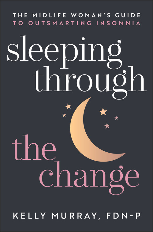 Sleeping Through the Change (The Midlife Woman's Guide to Outsmarting Insomnia) by Kelly Murray, 9781394396108