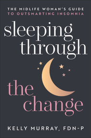 Sleeping Through the Change (The Midlife Woman's Guide to Outsmarting Insomnia) by Kelly Murray, 9781394396108