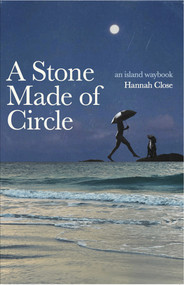 A Stone Made of Circle (An Island Waybook) by Hannah Close, 9798991427968