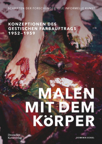 Malen mit dem Körper (Konzeptionen des gestischen Farbauftrags 1952-1959) (German Edition) by Dominik Eckel, 9783422804005