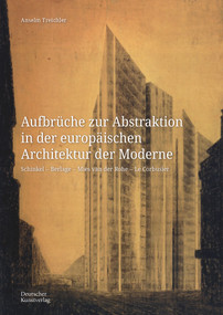 Aufbrüche zur Abstraktion in der europäischen Architektur der Moderne (Schinkel - Berlage - Mies van der Rohe - Le Corbusier) (German Edition) by Anselm Treichler, 9783422803763