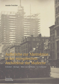 Aufbrüche zur Abstraktion in der europäischen Architektur der Moderne (Schinkel - Berlage - Mies van der Rohe - Le Corbusier) (German Edition) by Anselm Treichler, 9783422803763