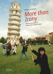 More Than Irony (Beneath the Surface of Martin Parr's Tourism Pictures) by Christian van Hummel, 9783422804128