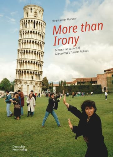 More Than Irony (Beneath the Surface of Martin Parr's Tourism Pictures) by Christian van Hummel, 9783422804128