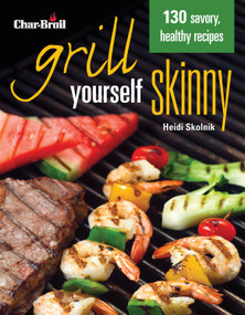 Char-Broil's Grill Yourself Skinny by Heidi Skolnik, 9781580115476