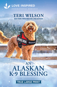 An Alaskan K-9 Blessing (An Uplifting Inspirational Romance) by Teri Wilson, 9781335984999