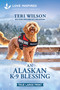 An Alaskan K-9 Blessing (An Uplifting Inspirational Romance) by Teri Wilson, 9781335984999