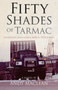 Fifty Shades of Tarmac (Adventures with a Mack R600 in 1970s Europe) by Andy MacLean, 9781910456033