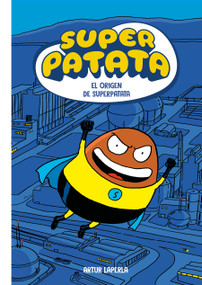 El origen de superpatata / The Origin of Superpotato (Spanish Edition) by Artur Laperla, 9788448873967