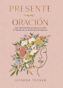 Presente en oración. Una invitación para alcanzar la paz a través de la meditación bíblica / Present in Prayer. An Invitation to F.. (Spanish Edition) by Jennifer Tucker, 9798890987754