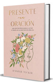 Presente en oración. Una invitación para alcanzar la paz a través de la meditación bíblica / Present in Prayer. An Invitation to F.. (Spanish Edition) by Jennifer Tucker, 9798890987754