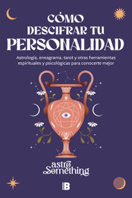Cómo descifrar tu personalidad / How to Decipher Your Personality (Spanish Edition) by AstroSomething, 9788466684620