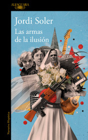 Las armas de la ilusión / The Weapons of Illusion (Spanish Edition) by Jordi Soler, 9786073873109