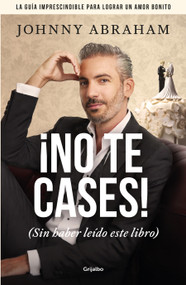 ¡No te cases! / Don't Get Married! (Spanish Edition) by Johnny Abraham, 9786073874687