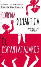 Comedia romántica - El espantapájaros / Romantic Comedy - The Scarecrow (Spanish Edition) by Ricardo Silva Romero, 9789587584691