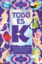 Todo es K / It's All K (Spanish Edition) by Miriam Hernández Moreno, 9788425374050