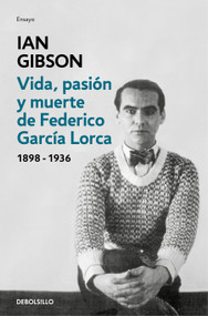 Vida, pasión y muerte de Federico García Lorca / The Life, Passion, and Death of Federico García Lorca (Spanish Edition) by Ian Gibson, 9788466333887