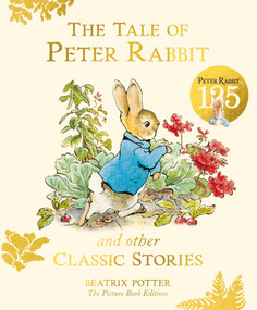 The Tale of Peter Rabbit and Other Classic Stories (125th Anniversary Edition) by Beatrix Potter, Beatrix Potter, 9780241845103