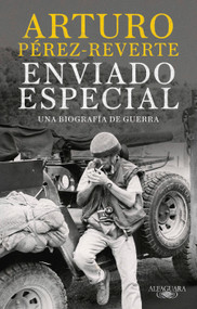 Enviado Especial / Special Correspondent (Spanish Edition) by Arturo Pérez-Reverte, 9786073875196
